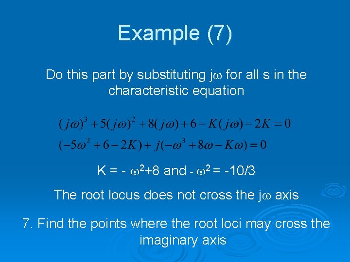 Example (7) Do this part by substituting jw for all s in the characteristic