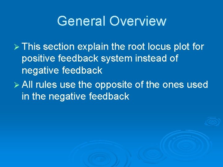 General Overview Ø This section explain the root locus plot for positive feedback system