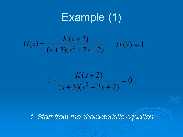 Example (1) 1. Start from the characteristic equation 