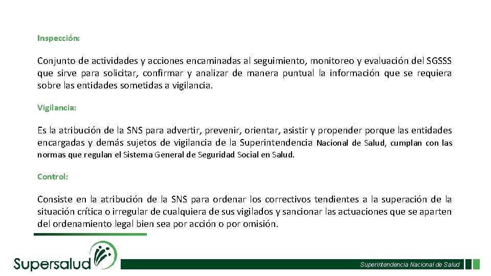 Inspección: Conjunto de actividades y acciones encaminadas al seguimiento, monitoreo y evaluación del SGSSS