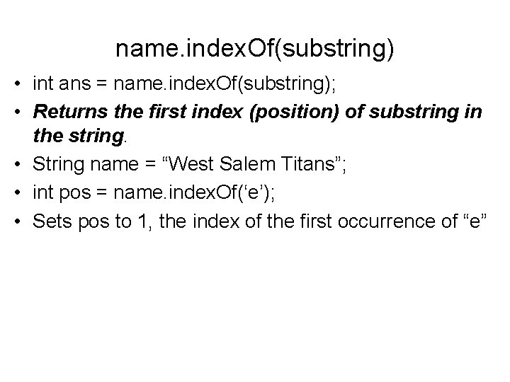 name. index. Of(substring) • int ans = name. index. Of(substring); • Returns the first name. index. Of(substring) • int ans = name. index. Of(substring); • Returns the first