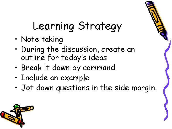 Learning Strategy • Note taking • During the discussion, create an outline for today’s Learning Strategy • Note taking • During the discussion, create an outline for today’s