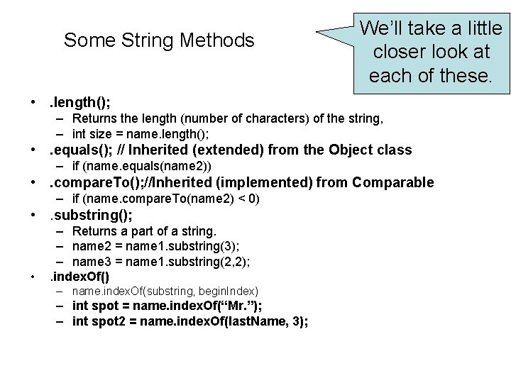Some String Methods We’ll take a little closer look at each of these. • Some String Methods We’ll take a little closer look at each of these. •