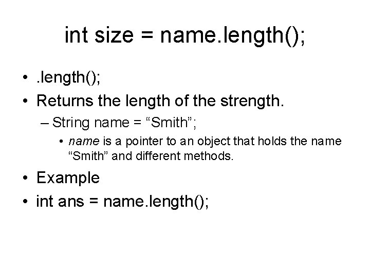 int size = name. length(); • Returns the length of the strength. – String int size = name. length(); • Returns the length of the strength. – String