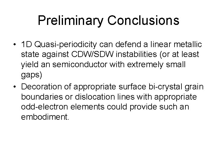 Preliminary Conclusions • 1 D Quasi-periodicity can defend a linear metallic state against CDW/SDW
