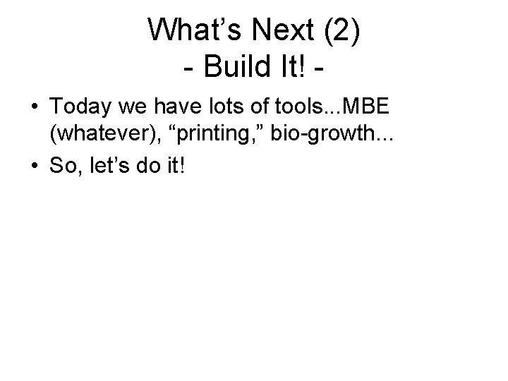 What’s Next (2) - Build It! • Today we have lots of tools. .