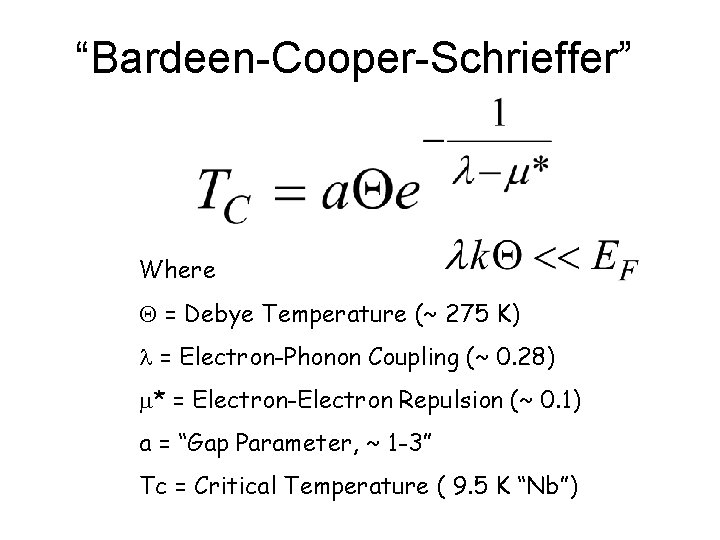 “Bardeen-Cooper-Schrieffer” Where = Debye Temperature (~ 275 K) l = Electron-Phonon Coupling (~ 0.