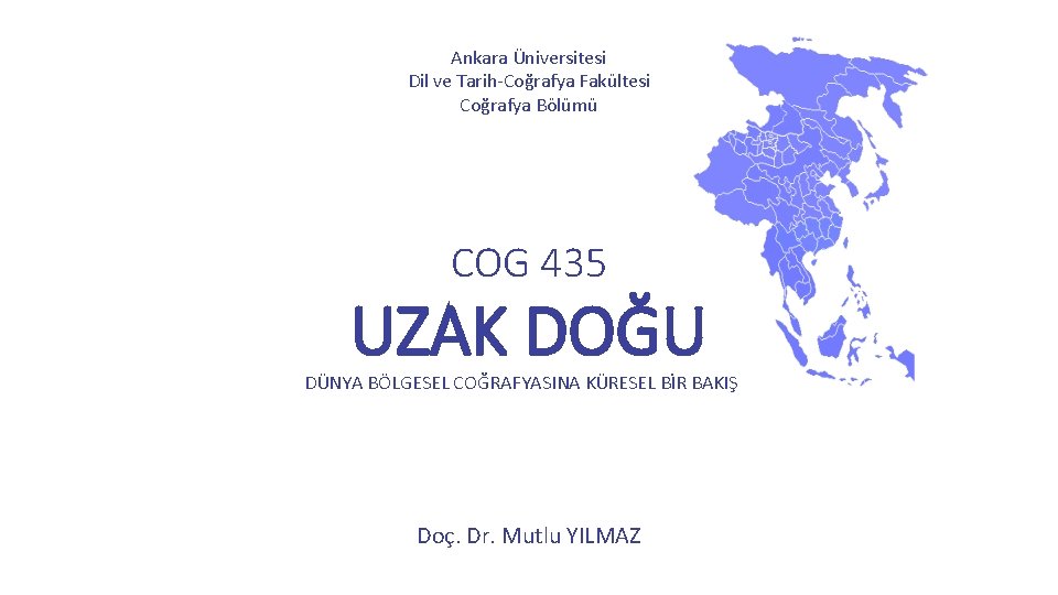 Ankara Üniversitesi Dil ve Tarih-Coğrafya Fakültesi Coğrafya Bölümü COG 435 UZAK DOĞU DÜNYA BÖLGESEL