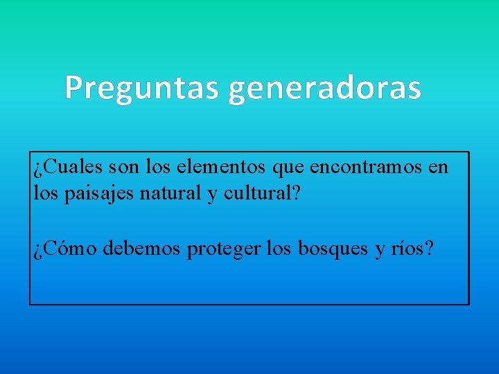 Preguntas generadoras ¿Cuales son los elementos que encontramos en los paisajes natural y cultural?