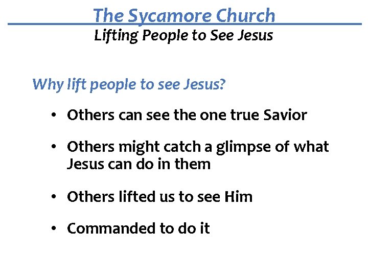 The Sycamore Church Lifting People to See Jesus Why lift people to see Jesus?