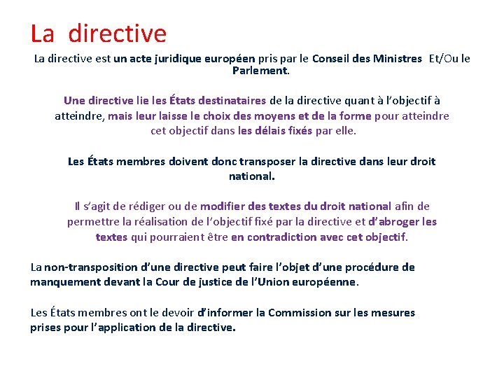 La directive est un acte juridique européen pris par le Conseil des Ministres Et/Ou