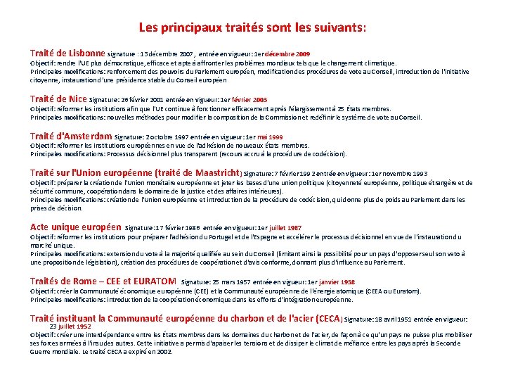 Les principaux traités sont les suivants: Traité de Lisbonne signature : 13 décembre 2007,