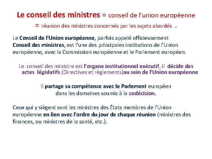 Le conseil des ministres = conseil de l’union européenne = réunion des ministres concernés