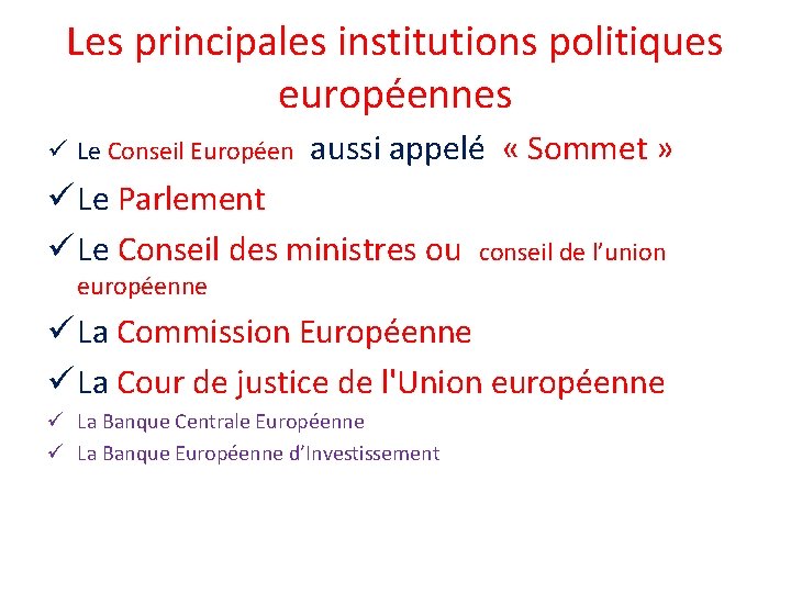 Les principales institutions politiques européennes ü Le Conseil Européen aussi appelé « Sommet »