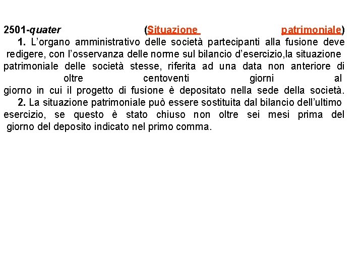 2501 -quater (Situazione patrimoniale) 1. L’organo amministrativo delle società partecipanti alla fusione deve redigere,