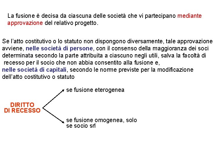 La fusione è decisa da ciascuna delle società che vi partecipano mediante approvazione del