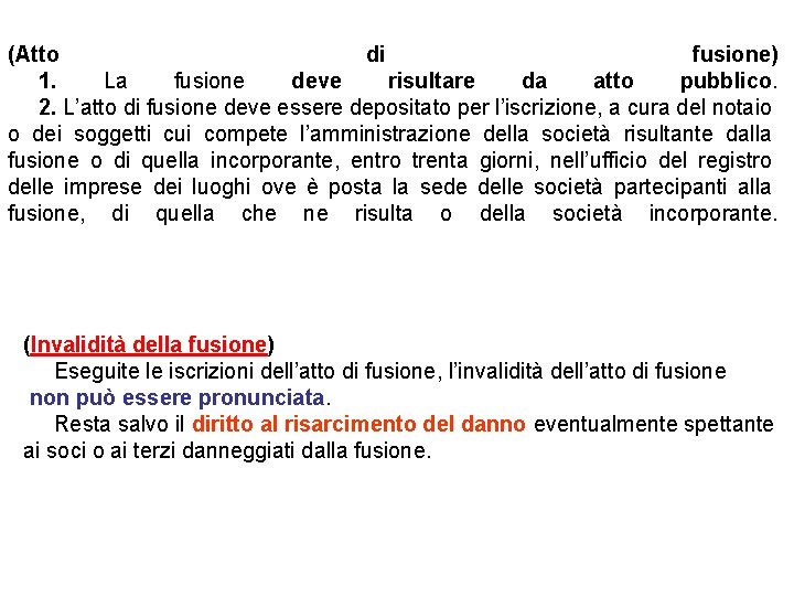 (Atto di fusione) 1. La fusione deve risultare da atto pubblico. 2. L’atto di