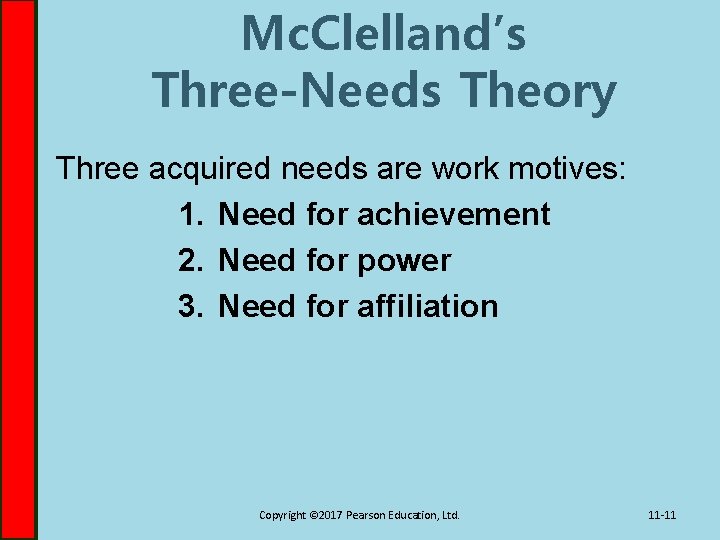 Mc. Clelland’s Three-Needs Theory Three acquired needs are work motives: 1. Need for achievement