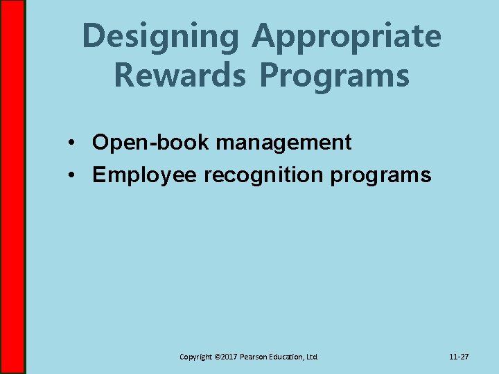 Designing Appropriate Rewards Programs • Open-book management • Employee recognition programs Copyright © 2017