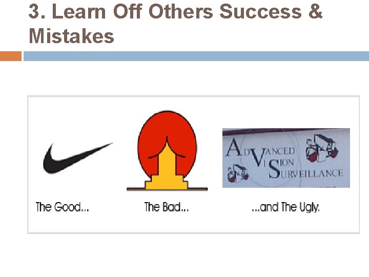 3. Learn Off Others Success & Mistakes 