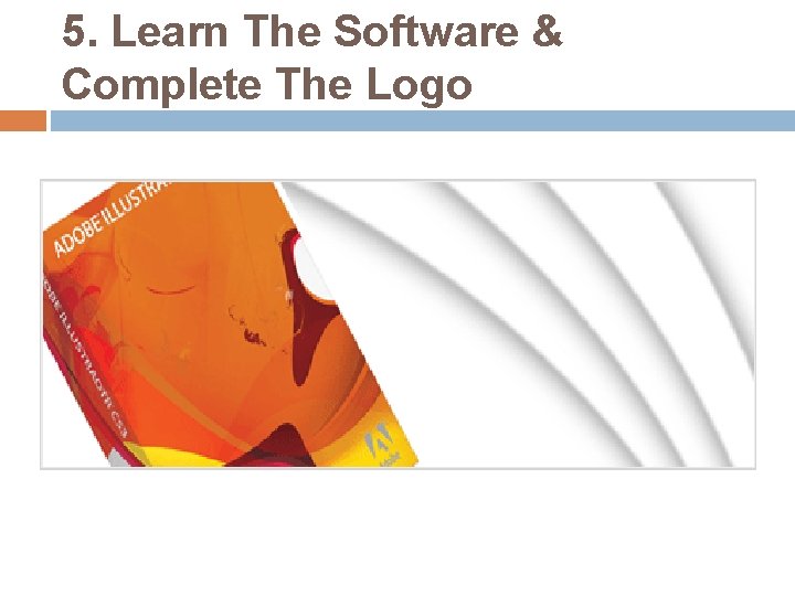 5. Learn The Software & Complete The Logo 