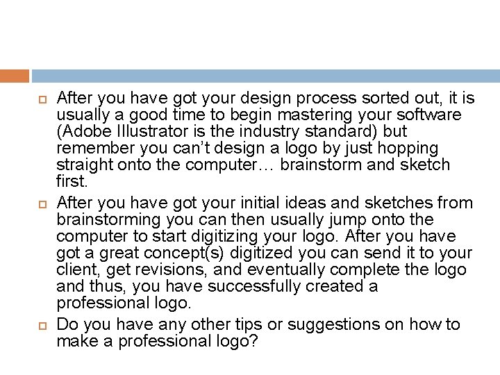 After you have got your design process sorted out, it is usually a
