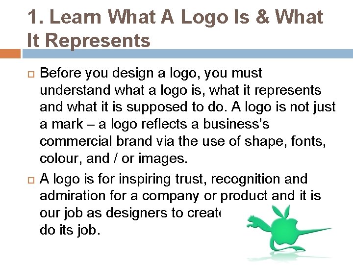 1. Learn What A Logo Is & What It Represents Before you design a
