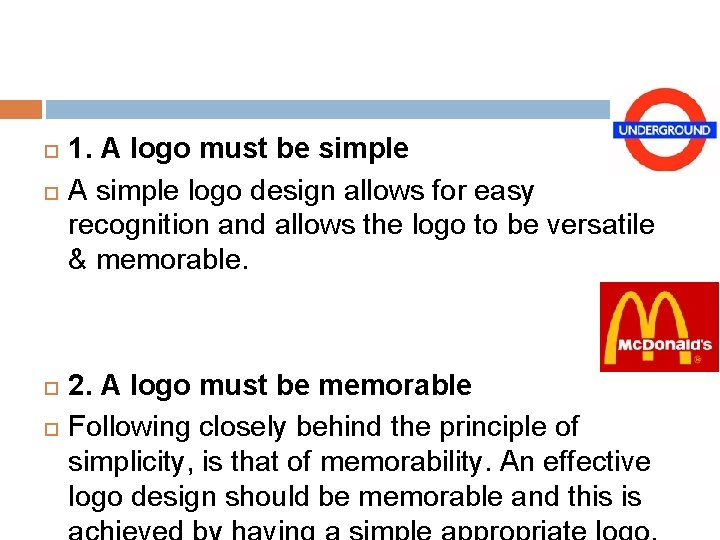  1. A logo must be simple A simple logo design allows for easy