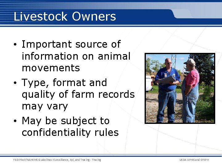 Livestock Owners • Important source of information on animal movements • Type, format and
