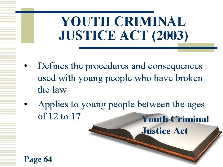 YOUTH CRIMINAL JUSTICE ACT (2003) • • Defines the procedures and consequences used with