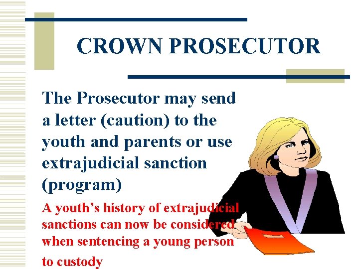 CROWN PROSECUTOR The Prosecutor may send a letter (caution) to the youth and parents