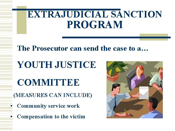 EXTRAJUDICIAL SANCTION PROGRAM The Prosecutor can send the case to a… YOUTH JUSTICE COMMITTEE