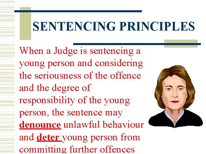 SENTENCING PRINCIPLES When a Judge is sentencing a young person and considering the seriousness