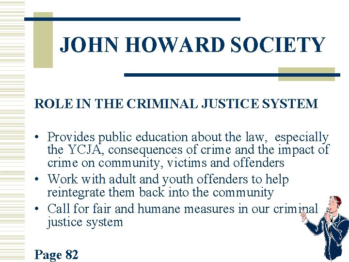 JOHN HOWARD SOCIETY ROLE IN THE CRIMINAL JUSTICE SYSTEM • Provides public education about