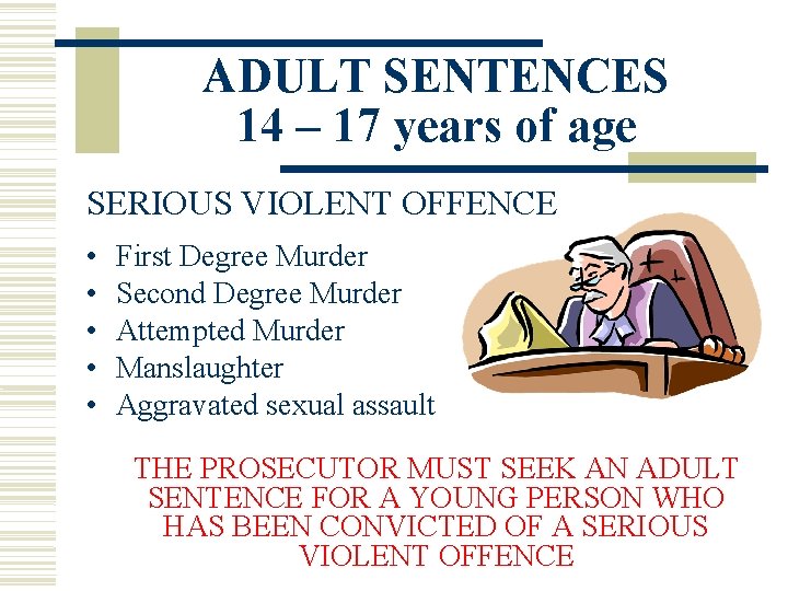 ADULT SENTENCES 14 – 17 years of age SERIOUS VIOLENT OFFENCE • • •