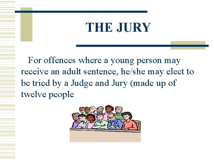 THE JURY For offences where a young person may receive an adult sentence, he/she