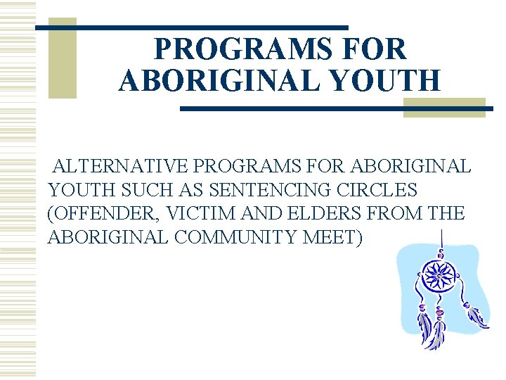 PROGRAMS FOR ABORIGINAL YOUTH ALTERNATIVE PROGRAMS FOR ABORIGINAL YOUTH SUCH AS SENTENCING CIRCLES (OFFENDER,