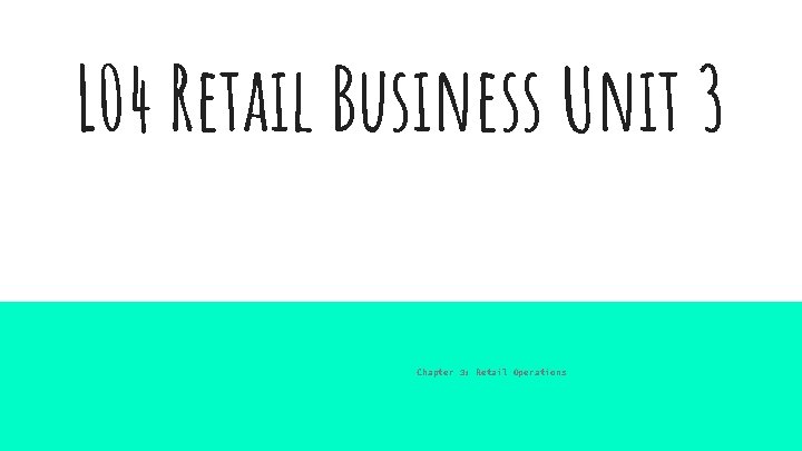 L 04 Retail Business Unit 3 Retail Operations Chapter 3: Retail Operations 