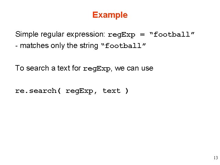 Example Simple regular expression: reg. Exp = “football” - matches only the string “football”