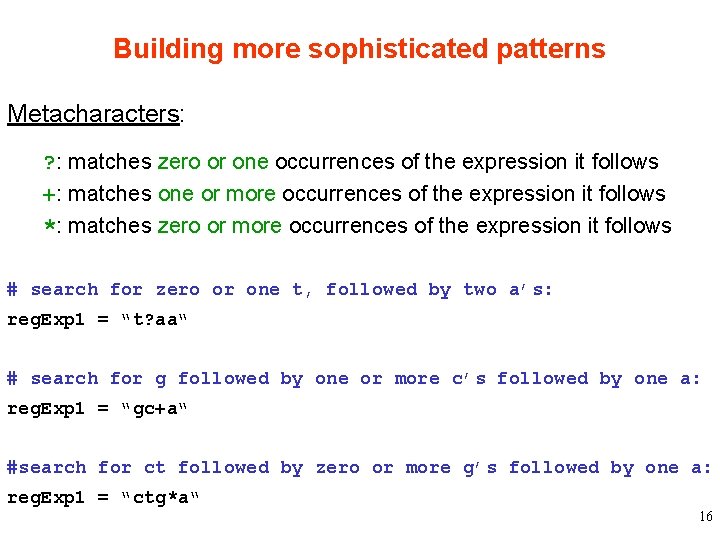 Building more sophisticated patterns Metacharacters: ? : matches zero or one occurrences of the