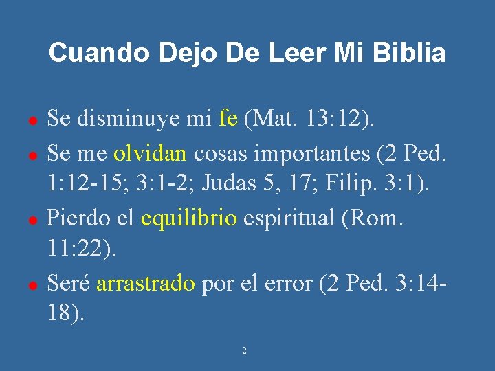 Cuando Dejo De Leer Mi Biblia Se disminuye mi fe (Mat. 13: 12). Se