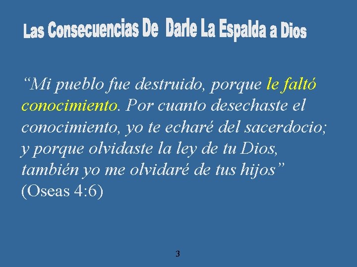 “Mi pueblo fue destruido, porque le faltó conocimiento. Por cuanto desechaste el conocimiento, yo