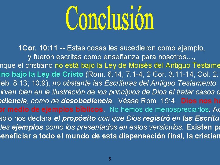 1 Cor. 10: 11 -- Estas cosas les sucedieron como ejemplo, y fueron escritas