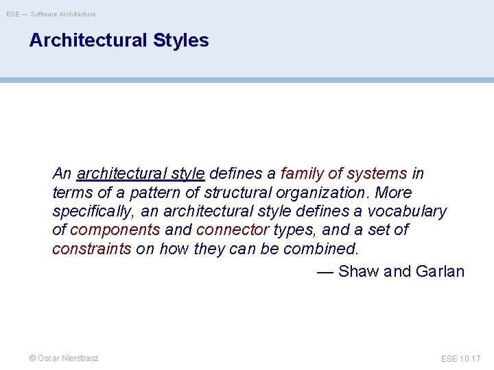 ESE — Software Architectural Styles An architectural style defines a family of systems in