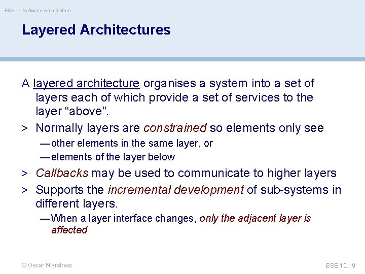 ESE — Software Architecture Layered Architectures A layered architecture organises a system into a