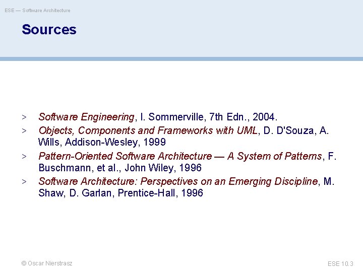 ESE — Software Architecture Sources > > Software Engineering, I. Sommerville, 7 th Edn.