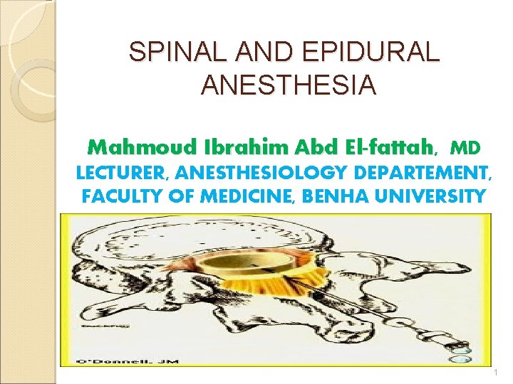 SPINAL AND EPIDURAL ANESTHESIA Mahmoud Ibrahim Abd El-fattah, MD LECTURER, ANESTHESIOLOGY DEPARTEMENT, FACULTY OF