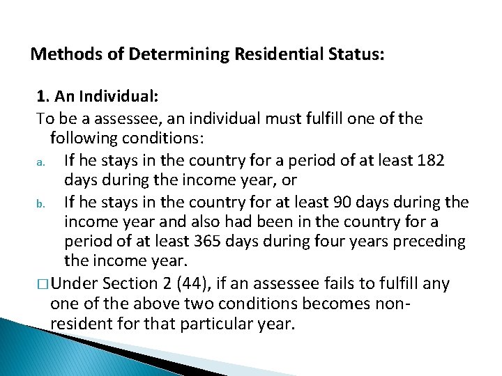 Methods of Determining Residential Status: 1. An Individual: To be a assessee, an individual