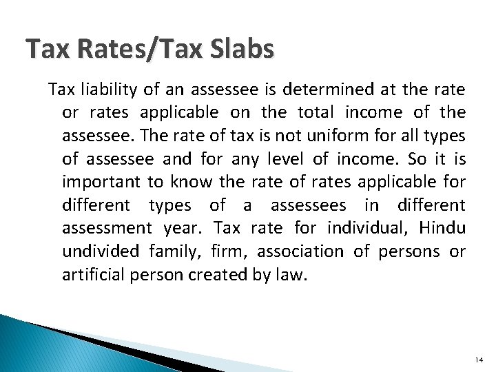 Tax Rates/Tax Slabs Tax liability of an assessee is determined at the rate or