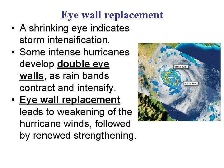 Eye wall replacement • A shrinking eye indicates storm intensification. • Some intense hurricanes